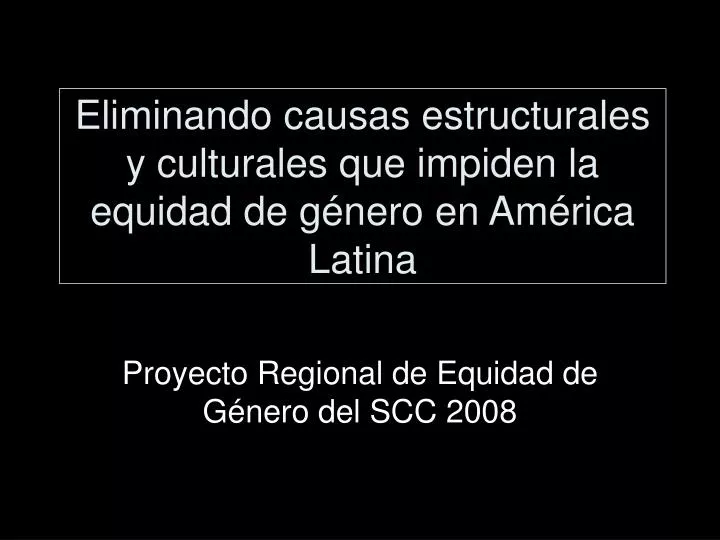 eliminando causas estructurales y culturales que impiden la equidad de g nero en am rica latina