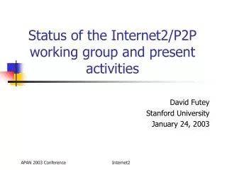 Status of the Internet2/P2P working group and present activities