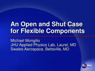 An Open and Shut Case for Flexible Components