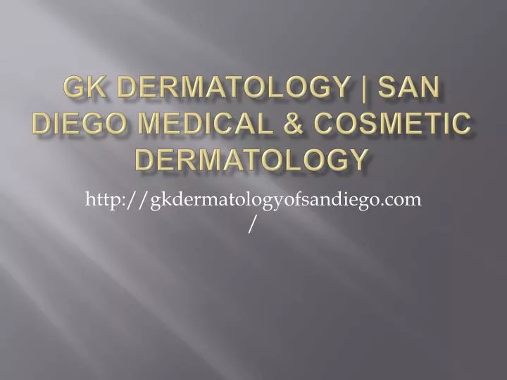 gk dermatology san diego medical cosmetic dermatology
