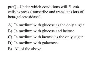 In medium with glucose as the only sugar In medium with glucose and lactose