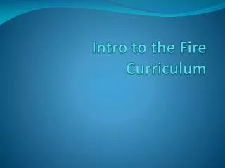 Intro to the Fire Curriculum