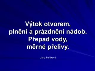 v tok otvorem pln n a pr zdn n n dob p epad vody m rn p elivy