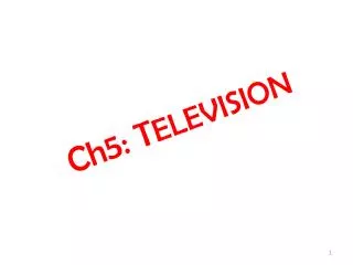 Ch5: T ELEVISION