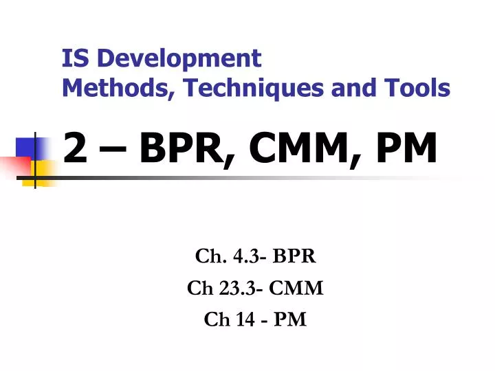 is development methods techniques and tools 2 bpr cmm pm
