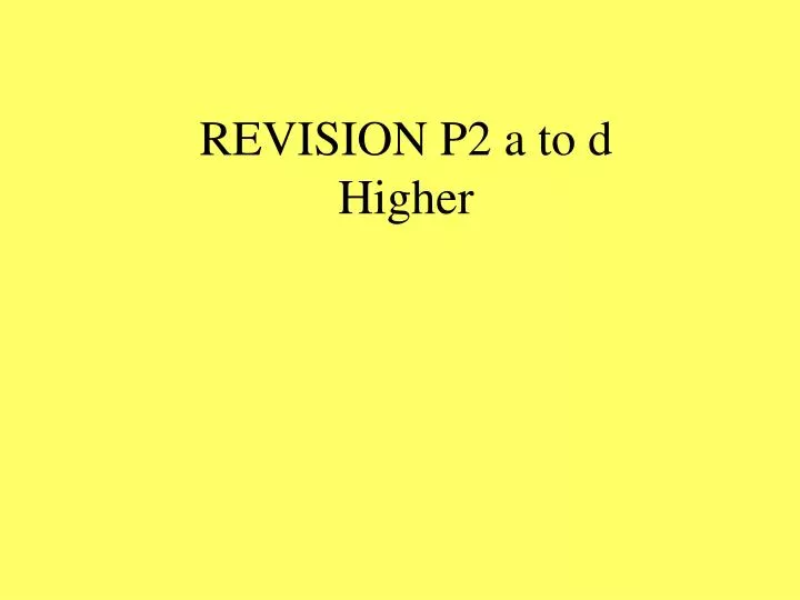 revision p2 a to d higher