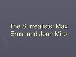 The Surrealists: Max Ernst and Joan Miro