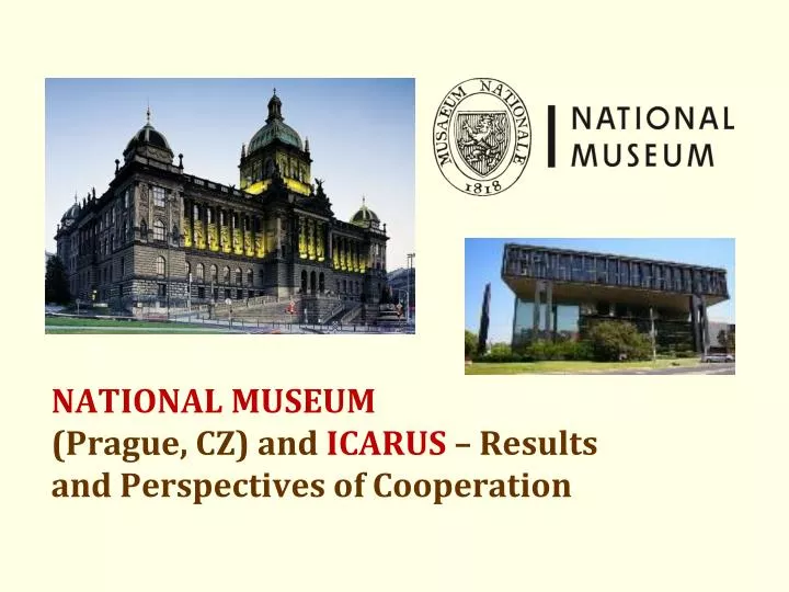 national museum prague cz and icarus results and perspectives of cooperation