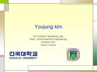 Yoojung kim Air Pollution Modeling Lab. Dept. Environmental Engineering, Konkuk Univ.