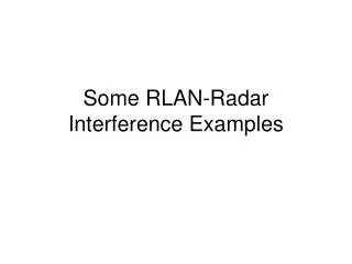 Some RLAN-Radar Interference Examples