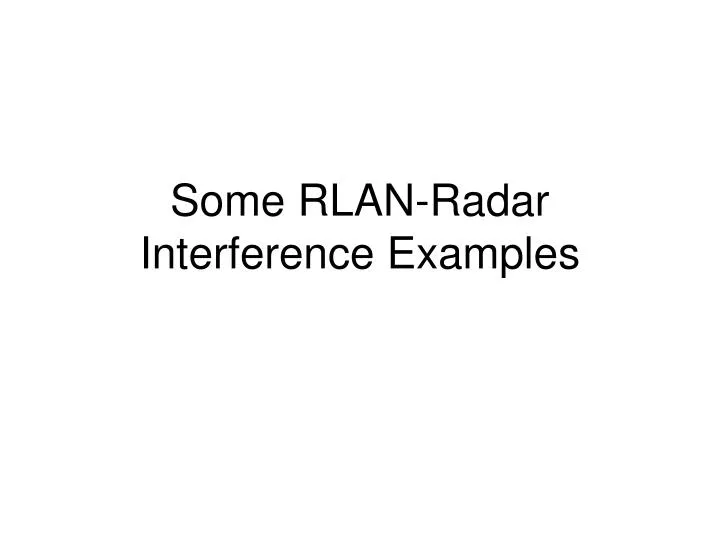 some rlan radar interference examples