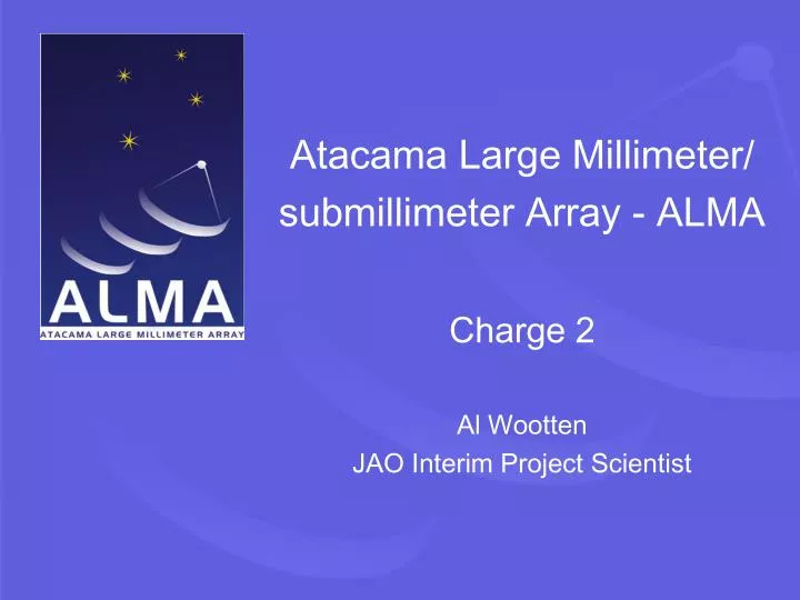 atacama large millimeter submillimeter array alma charge 2 al wootten jao interim project scientist