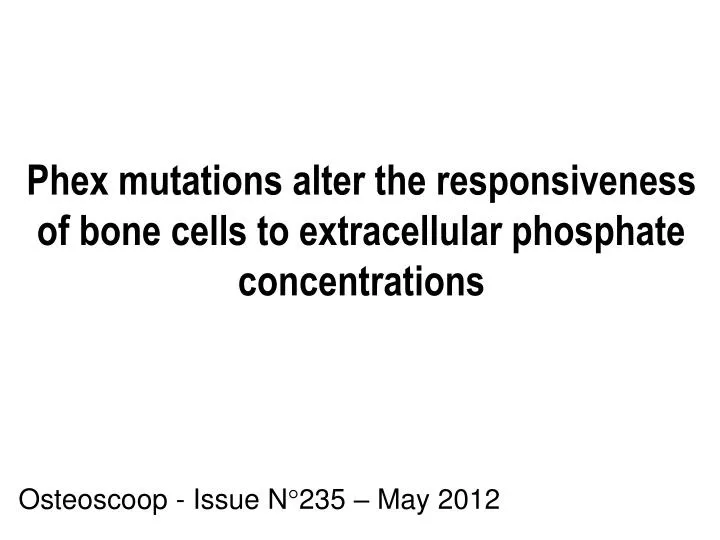 phex mutations alter the responsiveness of bone cells to extracellular phosphate concentrations