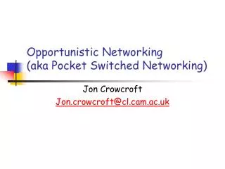 Opportunistic Networking (aka Pocket Switched Networking)