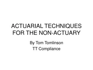 ACTUARIAL TECHNIQUES FOR THE NON-ACTUARY