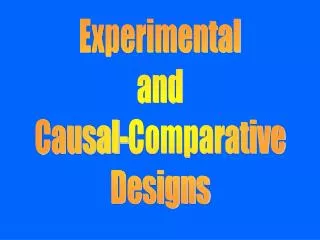 Experimental and Causal-Comparative Designs