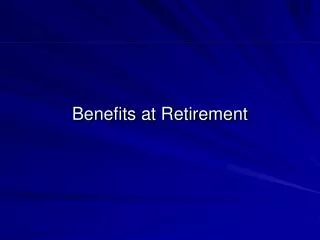 Benefits at Retirement