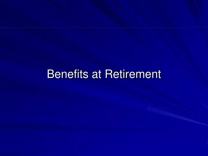 benefits at retirement