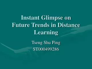 Instant Glimpse on Future Trends in Distance Learning