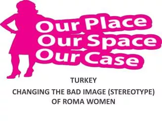 TURKEY CHANGING THE BAD IMAGE (STEREOTYPE) OF ROMA WOMEN