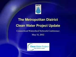 The Metropolitan District Clean Water Project Update Connecticut Watershed Network Conference