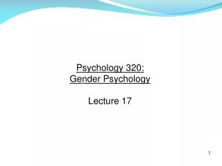 Psychology 320: Gender Psychology Lecture 17