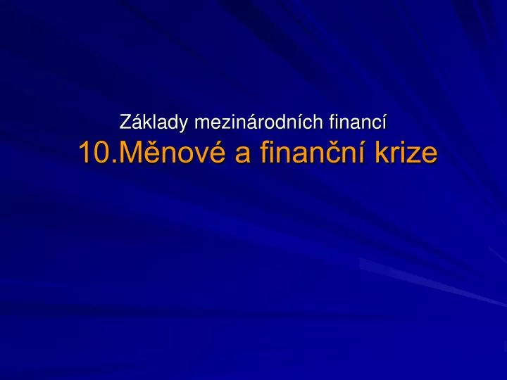 z klady mezin rodn ch financ 10 m nov a finan n krize