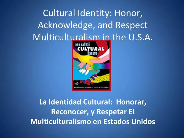 cultural identity honor acknowledge and respect multiculturalism in the u s a