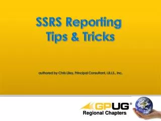 SSRS Reporting Tips &amp; Tricks authored by Chris Liley, Principal Consultant, I.B.I.S., Inc.