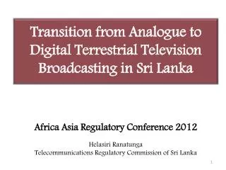 Transition from Analogue to Digital Terrestrial Television Broadcasting in Sri Lanka