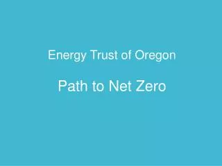 Energy Trust of Oregon Path to Net Zero