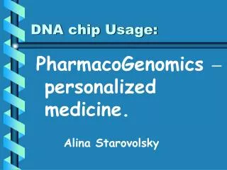 PharmacoGenomics – personalized medicine.