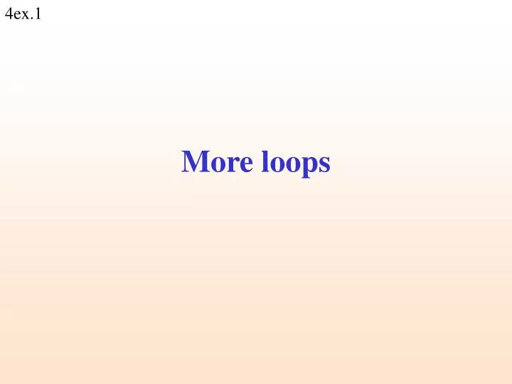 more loops