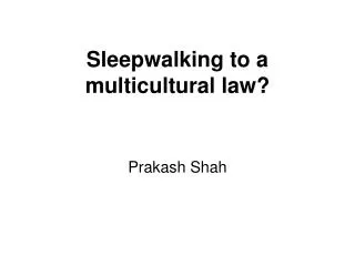 Sleepwalking to a multicultural law?