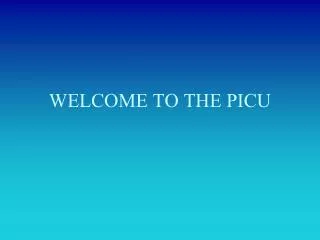 WELCOME TO THE PICU