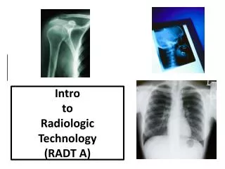 Intro to Radiologic Technology (RADT A)