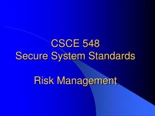 CSCE 548 Secure System Standards Risk Management