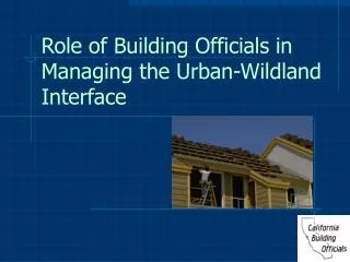 Role of Building Officials in Managing the Urban-Wildland Interface
