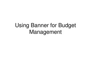 Using Banner for Budget Management