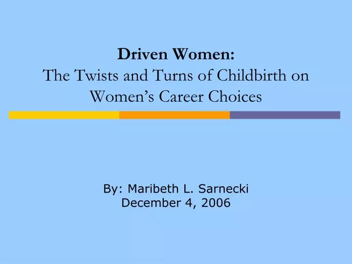 driven women the twists and turns of childbirth on women s career choices