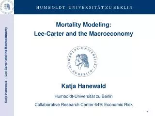 Mortality Modeling: Lee-Carter and the Macroeconomy Katja Hanewald