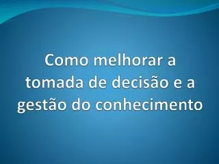 como melhorar a tomada de decis o e a gest o do conhecimento