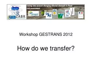 Workshop GESTRANS 2012 How do we transfer?