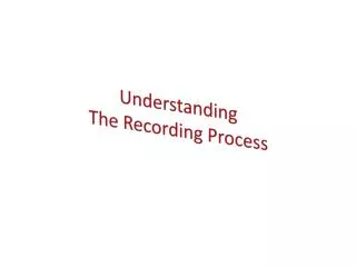 Understanding The Recording Process