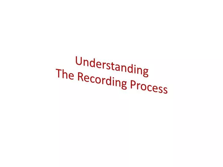 understanding the recording process