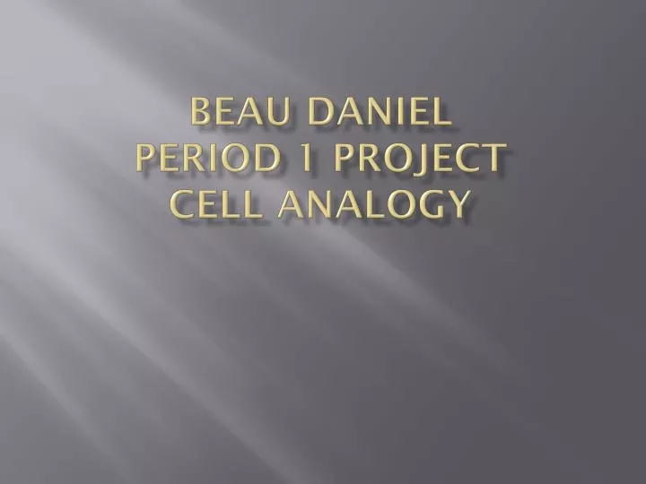 beau daniel period 1 project cell analogy