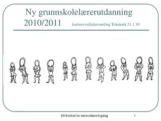 Ny grunnskolelærerutdanning 2010/2011 	karriereveiledersamling Telemark 21.1.10