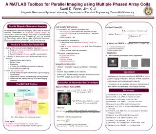 A MATLAB Toolbox for Parallel Imaging using Multiple Phased Array Coils Swati D. Rane, Jim X. Ji