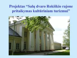 Projektas “Salų dvaro Rokiškio rajone pritaikymas kultūriniam turizmui”