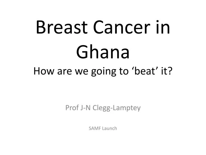 breast cancer in ghana how are we going to beat it